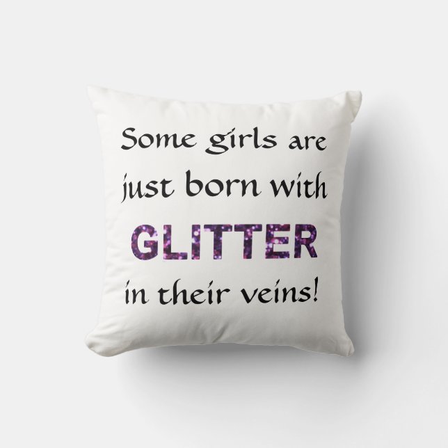 Some Girls Born With Glitter in Their Veins Cushion (Front)