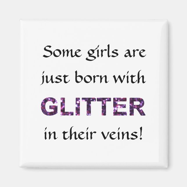 Some Girls Born With Glitter in Their Veins! Magnet (Front)