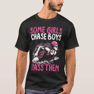 Some Girls Chase Boys I Pass Them - Funny Swimming T-Shirt