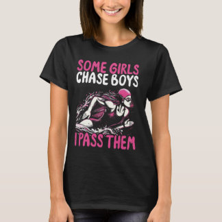 Some Girls Chase Boys I Pass Them - Funny Swimming T-Shirt