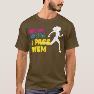 Some Girls Chase Boys I Pass Them Runner Running T T-Shirt