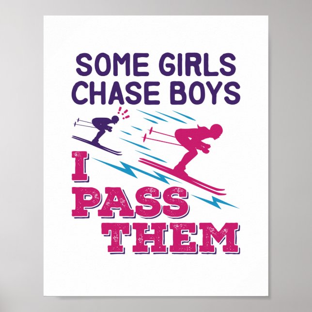 Some Girls Chase Boys I Pass Them Skiing Skier Ski Poster (Front)