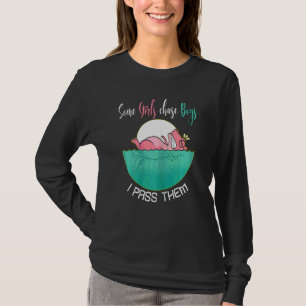 Some Girls Chase Boys I Pass Them Swimming Swimmer T-Shirt