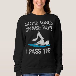 Some Girls Chase Boys I Pass Them Swimming Team G Sweatshirt