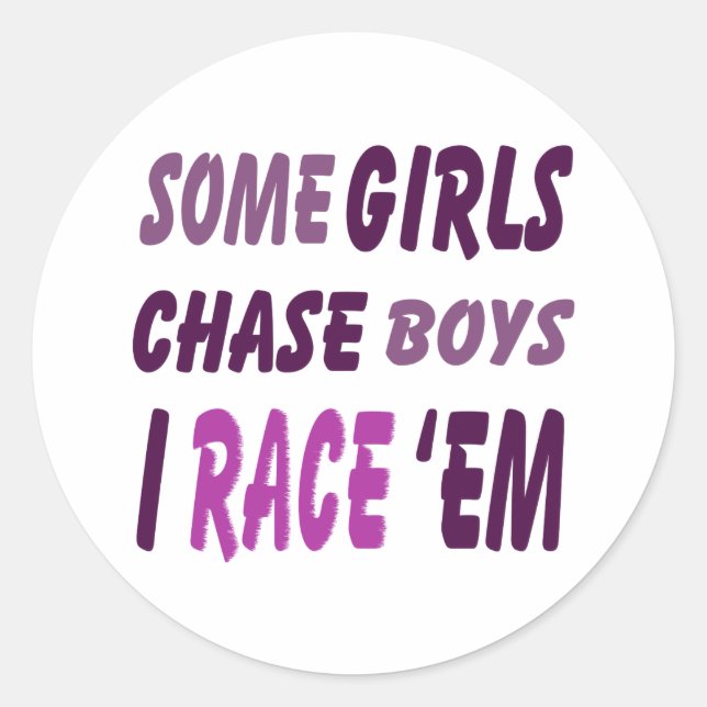 Some Girls Chase Boys I Race Them Classic Round Sticker (Front)