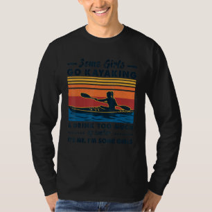 Some Girls Go Kayaking And Drink Too Much Of Water T-Shirt
