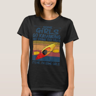Some Girls Go Kayaking And Drink Too Much Retro ka T-Shirt