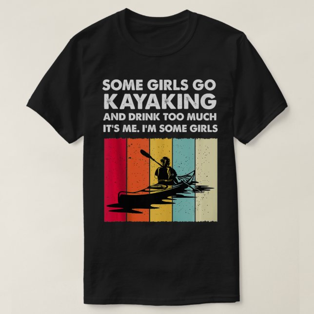 Some Girls Go Kayaking Kayaker Funny Kayaker Women T-Shirt (Design Front)