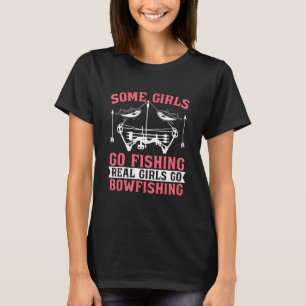 Some Girls Go Love Hunting Fish Archery Fisherman T-Shirt