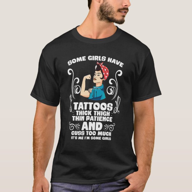 Some Girls Have Tattoos Hick Thighs Thin Patience T-Shirt (Front)