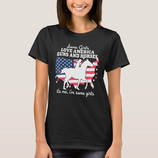 Some Girls Love America Guns Horses - Horseback Ri T-Shirt (Front)