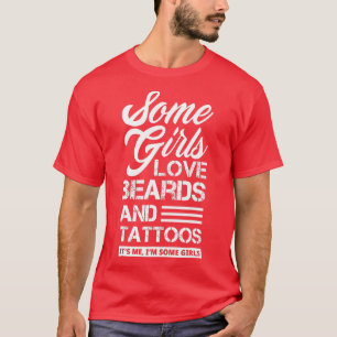 Some Girls Love Beards And attoos Funny Girls atto T-Shirt