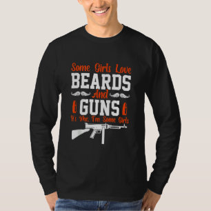 Some Girls Love Beards And Guns Funny Beard T-Shirt
