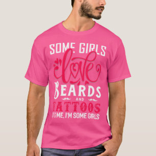 Some Girls Love Beards And Tattoos Funny Beard T-Shirt