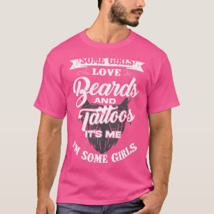 Some Girls Love Beards And Tattoos I'm Some Girls T-Shirt