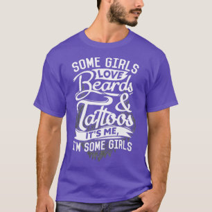 Some Girls Love Beards Tattoos1 T-Shirt