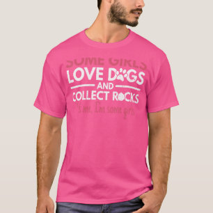 Some Girls Love Dogs And Collect Rocks Rock Collec T-Shirt