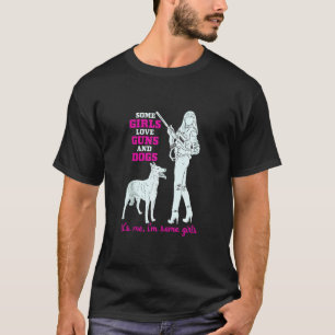 Some Girls Love Guns And Dogs  Funny Female Pro Gu T-Shirt