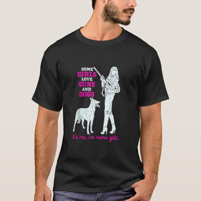 Some Girls Love Guns And Dogs  Funny Female Pro Gu T-Shirt (Front)