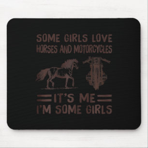 Some girls love horses and motorcycles its me im s mouse mat
