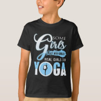 Some Girls play with Dolls Real Girls do Yoga for
