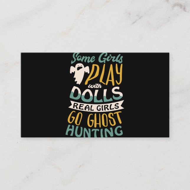 Some girls play with dolls real girls go ghost hun business card (Front)