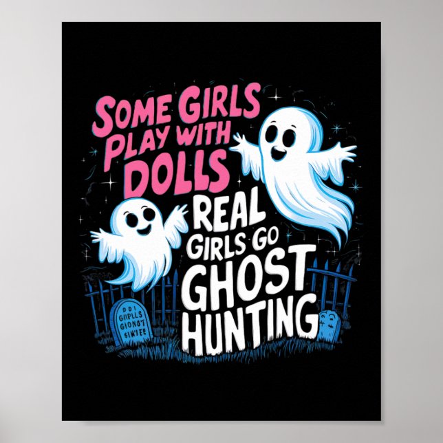 Some Girls Play With Dolls Real Girls Go Ghost Hun Poster (Front)