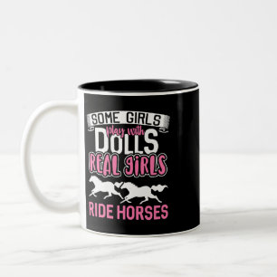 Some Girls Play With Dolls Real Girls Ride Horses Two-Tone Coffee Mug