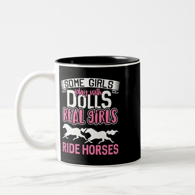 Some Girls Play With Dolls Real Girls Ride Horses  Two-Tone Coffee Mug (Left)