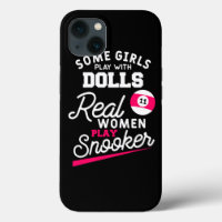 Some Girls Play With Dolls Real Women Play Snooker