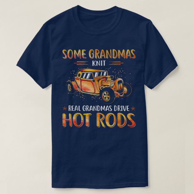 Some Grandmas Knit Real Grandmas Drive Hot Rods Gr T-Shirt (Design Front)