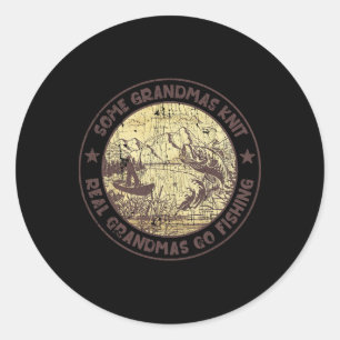 Some Grandmas Knit Real Grandmas Go Fishing  Classic Round Sticker
