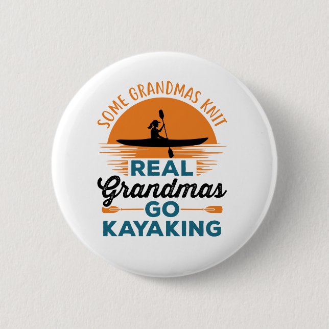 Some Grandmas Knit Real Grandmas Go Kayaking 6 Cm Round Badge (Front)