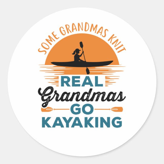Some Grandmas Knit Real Grandmas Go Kayaking Classic Round Sticker (Front)