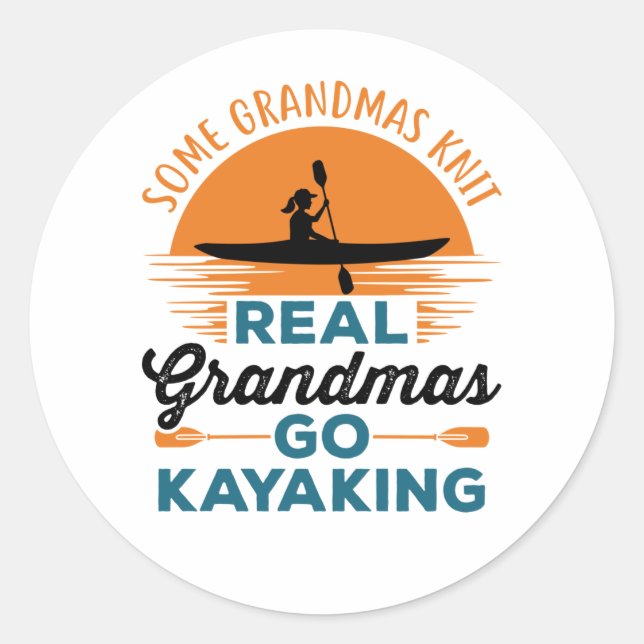 Some Grandmas Knit Real Grandmas Go Kayaking Classic Round Sticker (Front)
