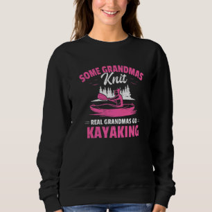 Some Grandmas Knit Real Grandmas Go Kayaking Grand Sweatshirt