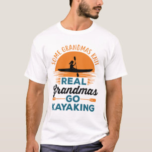 Some Grandmas Knit Real Grandmas Go Kayaking T-Shirt