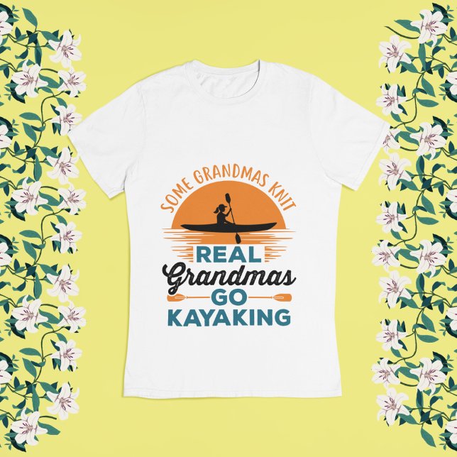 Some Grandmas Knit Real Grandmas Go Kayaking T-Shirt (Creator Uploaded)