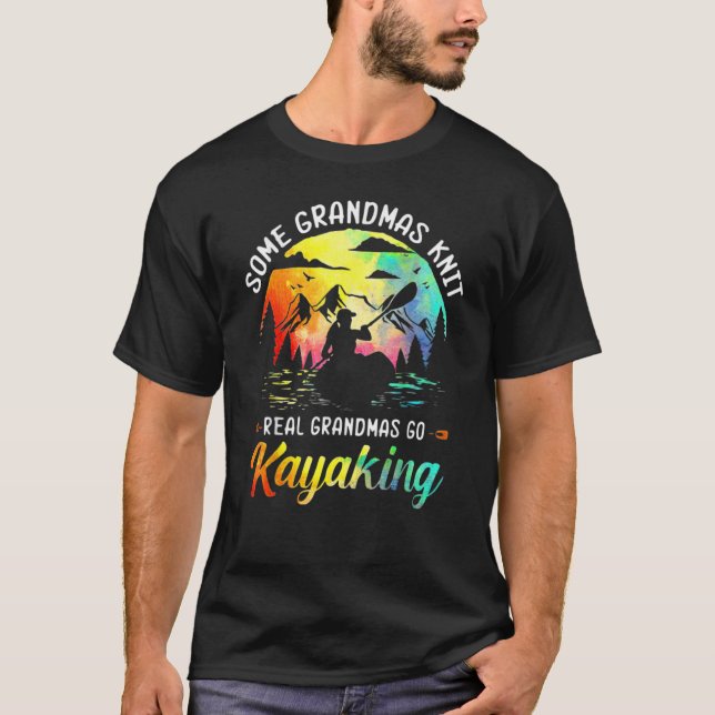 Some Grandmas Knit Real Grandmas Go Kayaking T-Shirt (Front)