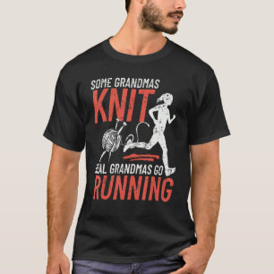 Some Grandmas Knit Real Grandmas Go Running Marath T-Shirt