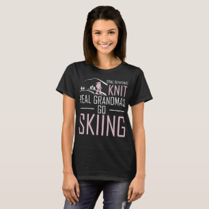 Some Grandmas Knit Real Grandmas Go Skiing Tshirt