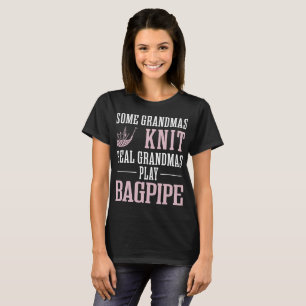 Some Grandmas Knit Real Grandmas Play Bagpipe Tees