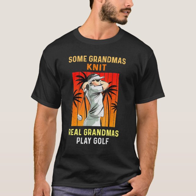 Some Grandmas Knit Real Grandmas Play Golfs Sport T-Shirt (Front)