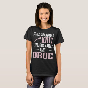 Some Grandmas Knit Real Grandmas Play Oboe Tshirt