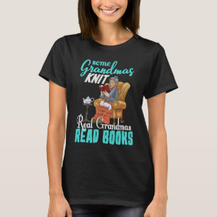 Some Grandmas Knit Real Grandmas Read B T-Shirt