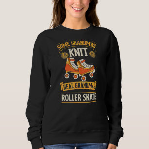 Some Grandmas Knit Real Grandmas Roller Skate 1 Sweatshirt