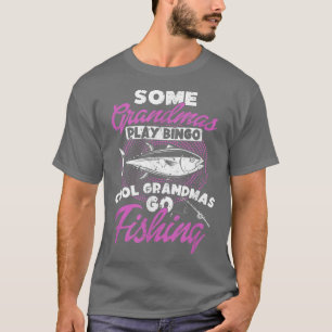 Some Grandmas play Bingo cool Grandmas go fishing  T-Shirt