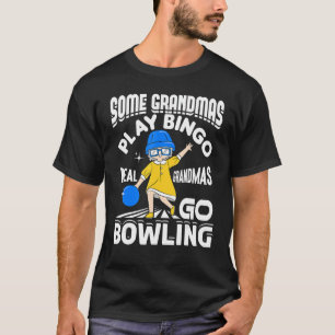 Some Grandmas Play Bingo Real Grandmas Go Bowling  T-Shirt