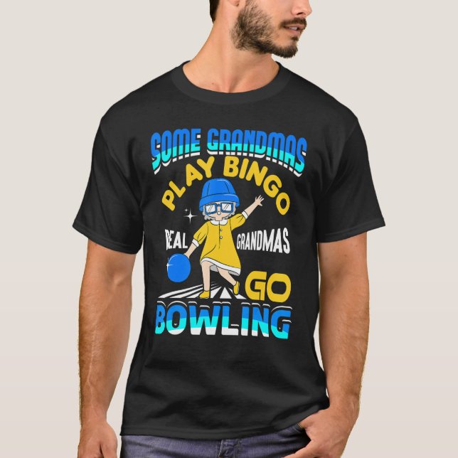 Some Grandmas Play Bingo Real Grandmas Go Bowling  T-Shirt (Front)