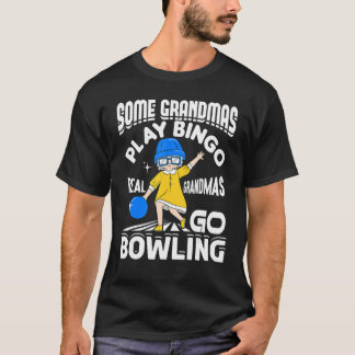 Some Grandmas Play Bingo Real Grandmas Go Bowling  T-Shirt